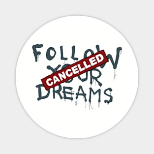 Follow Your Dreams Cancelled Magnet